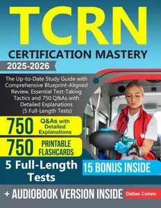 TCRN Certification Mastery: The Up-to-Date Study Guide with Comprehensive Blueprint-Aligned Review, Essential Test-Taking Tactics and 750 Q&As
