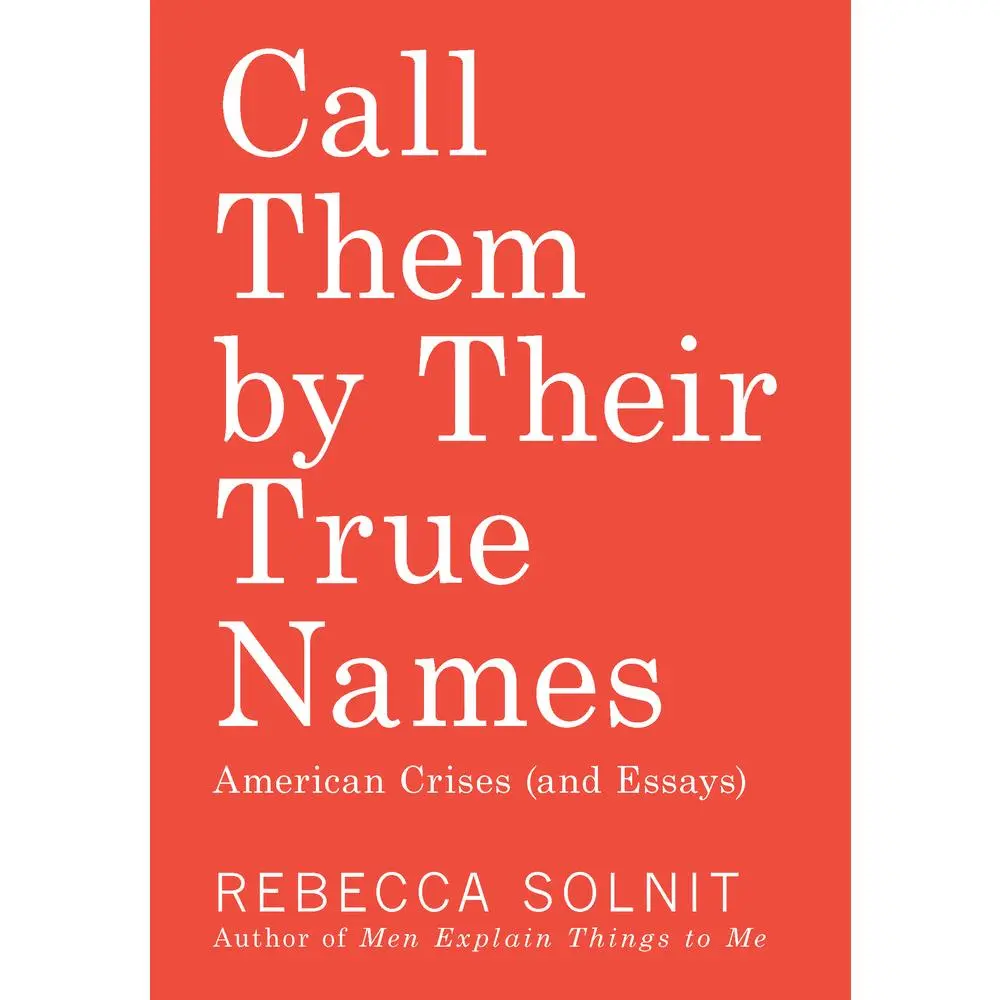 USED-Call Them by Their True Names: American Crises (and Essays) by Solnit, Rebecca (Paperback)
