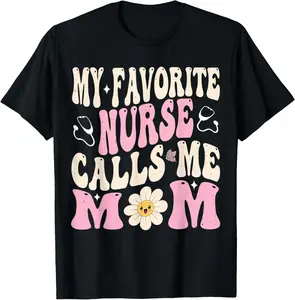 My Favorite Nurse Calls Me Mom T-Shirt
