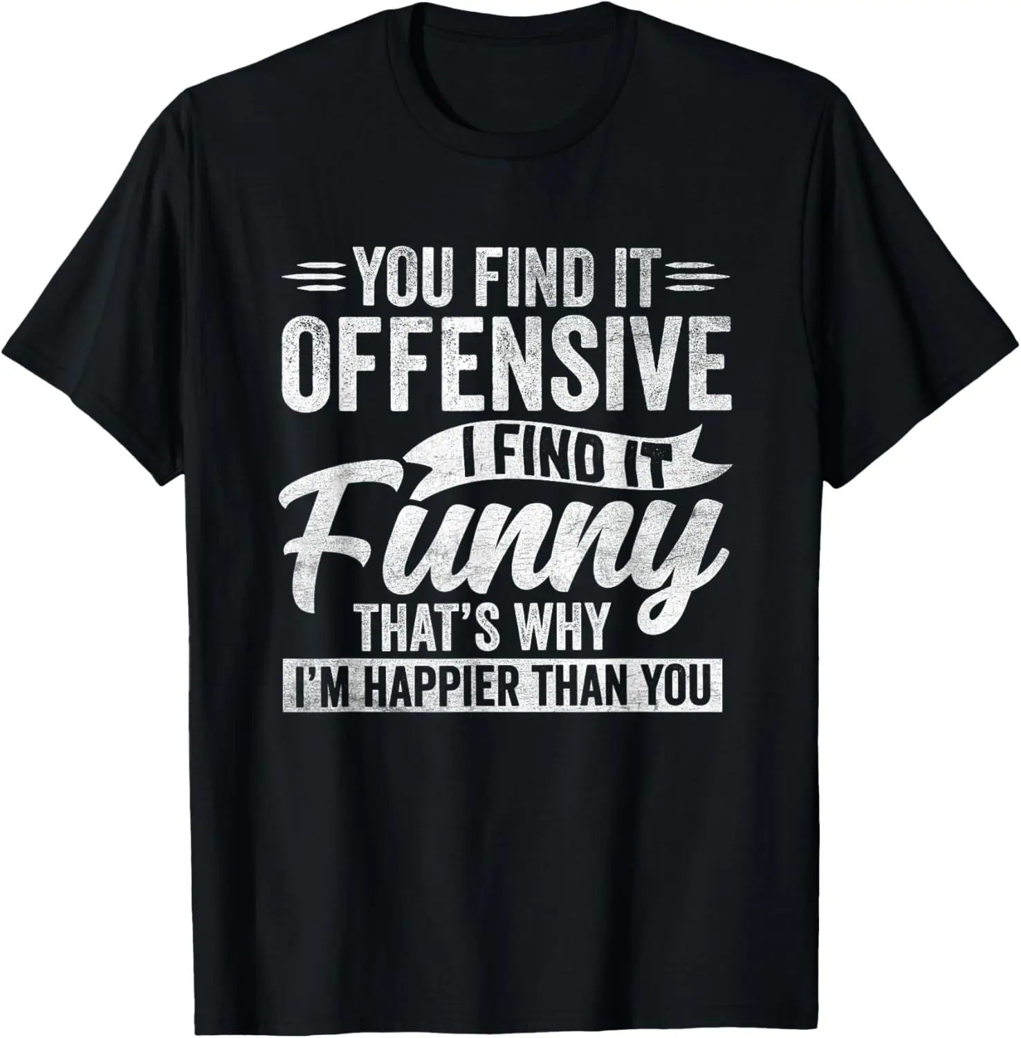 Funny Adult Humor Sarcastic Offensive Happy Feeling Quote T-ShirtBlack Cotton T