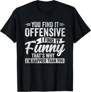 Funny Adult Humor Sarcastic Offensive Happy Feeling Quote T-ShirtBlack Cotton T