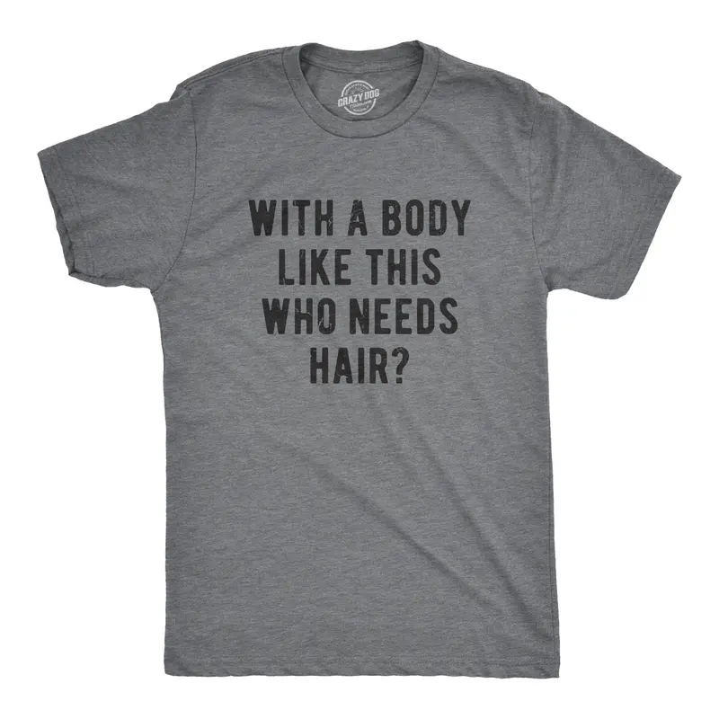 Mens With A Body Like This Who Needs Hair T Shirt Funny Balding Dad Bod Tee Mens Funny T Shirts Cool Vintage Fashion T-Shirt Gift Classic Menswear Dad Joke Apparel for Men Funny Fitness Short Sleeve Novelty Dark Grey