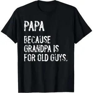 Men's Natural Cotton Fashion Short-Sleeve T-Shirt - "Papa Because Grandpa Is For Old Guys" Funny Grandfather Graphic Tee