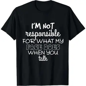 Summer t Shirts I'm Not Responsible For What My Face Does When You Talk Shirt, Teen Boy Girl Gift Shirts, Sarcastic Tee, Smartass Shirt, Funny Sarcasm Shirt