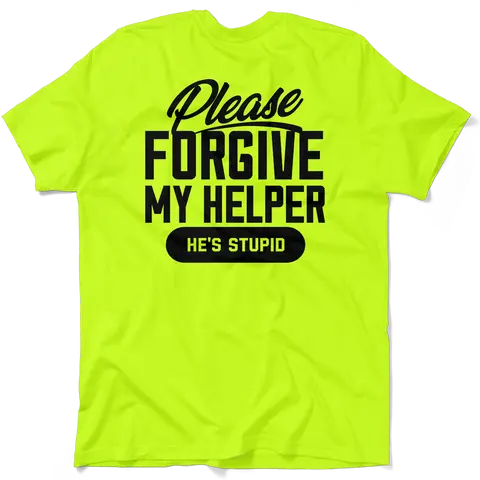 Forgive My Helper - Hi Visibility Safety Yellow Work T-Shirt Jersey Menswear For Blue Collar Workers | Funny, Sarcastic | Graphic Tees Apparel
