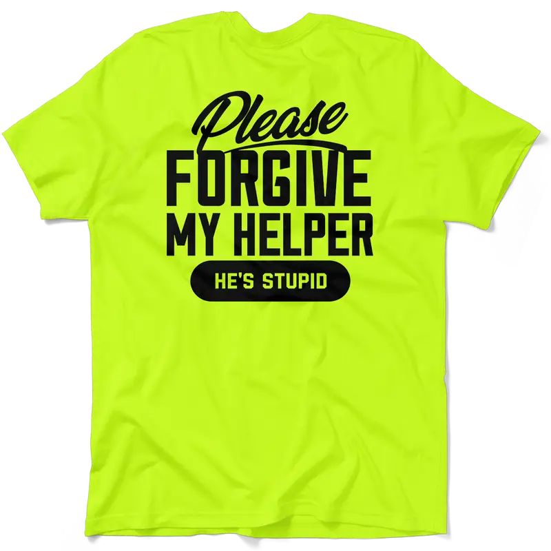 Forgive My Helper - Hi Visibility Safety Yellow Work T-Shirt Jersey Menswear For Blue Collar Workers | Funny, Sarcastic | Graphic Tees Apparel