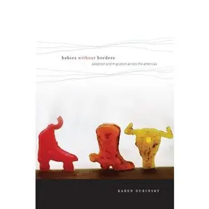 Babies Without Borders: Adoption and Migration Across the Americas by Dubinsky, Karen (Paperback) - Used