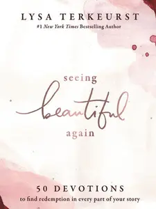 Seeing Beautiful Again: 50 Devotions to Find Redemption in Every Part of Your Story – A Daily Devotional for Hope and Healing – The Perfect Christian Gifts for Women