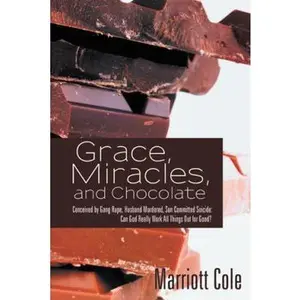 USED Book - Grace, Miracles, and Chocolate: Conceived by Gang Rape, Husband Murdered, Son Committed Suicide: Can God Really Work All Things Out for Good? by Cole, Marriott (Paperback) - english