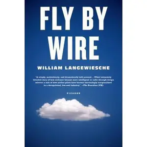 USED-Fly by Wire: The Geese, the Glide, the Miracle on the Hudson by Langewiesche, William (Paperback)