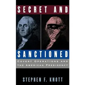 USED-Secret and Sanctioned: Covert Operations and the American Presidency by Knott, Stephen F. (Hardcover)