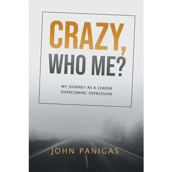 USED-Crazy, Who Me?: My Journey as a Leader Overcoming Depression by Panigas, John (Paperback)
