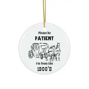 Please Be Patient I'm From the 1900's Round Ceramic Christmas Ornament - Festive Gift for Parents or Friends - Glossy Print Tree Decoration