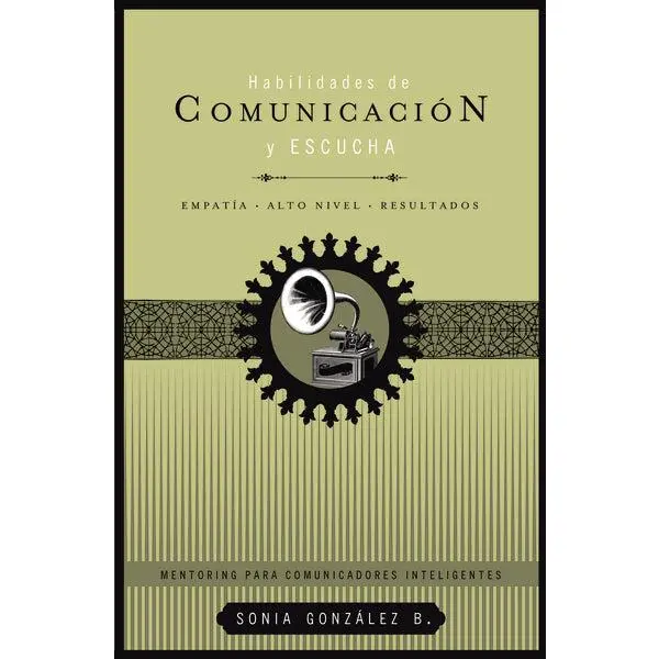 Habilidades de comunicación y escucha: Empatía + alto nivel + resultados