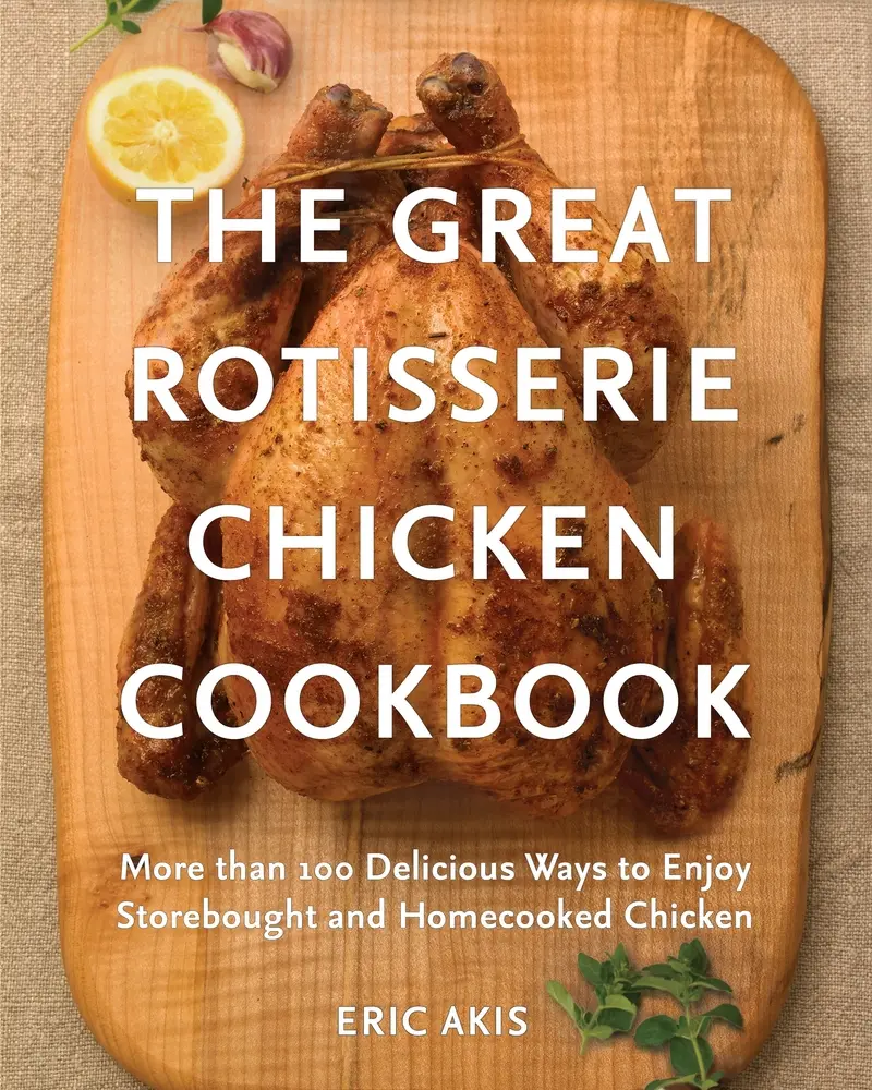 USED Book - The Great Rotisserie Chicken Cookbook: More Than 100 Delicious Ways to Enjoy Storebought and Homecooked Chicken by Akis, Eric (Paperback) - english