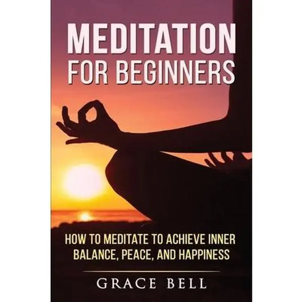 USED Book - Meditation for Beginners: How to Meditate to Achieve Inner Balance, Peace, and Happiness by Bell, Grace (Paperback) - english