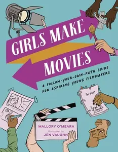 USED-Girls Make Movies: A Follow-Your-Own-Path Guide for Aspiring Young Filmmakers by O'Meara, Mallory (Hardcover)