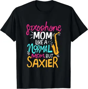 100% Cotton Fashion Garment Saxophone Mom Like A Normal Mom But Saxier Mother Music Gift T-Shirt