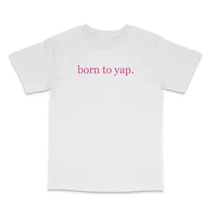 Born To Yap Custom Printed T-Shirt funny graphic tee