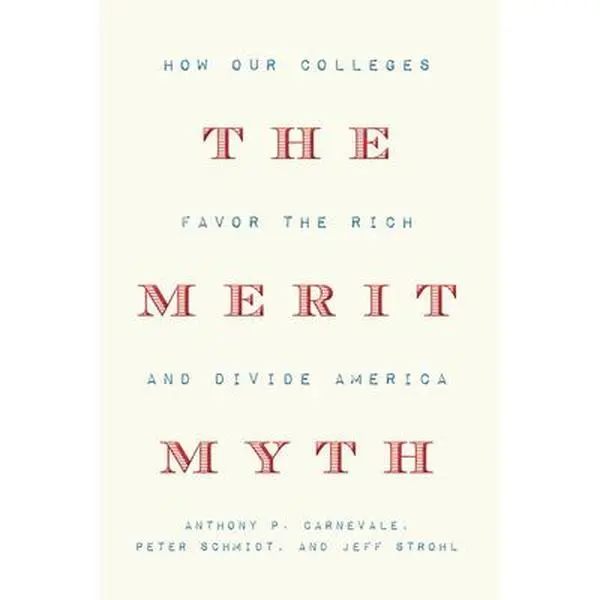 USED-The Merit Myth: How Our Colleges Favor the Rich and Divide America by Carnevale, Anthony P. (Hardcover)