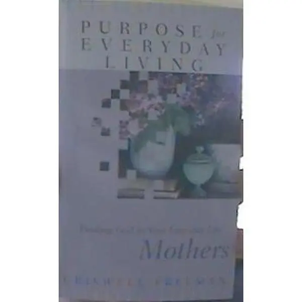 USED-Finding God in Your Everyday Life : Mothers (Purpose for Everyday Living) by Criswell Freeman (Paperback)