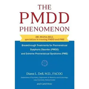 The PMDD Phenomenon: Breakthrough Treatments for Premenstrual Dysphoric Disorder (PMDD) and Extreme Premenstrual Syndrome -- Diana L. Dell, Paperback