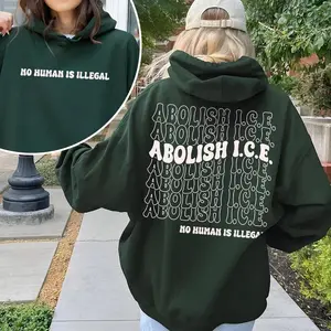 Abolish ICE No Human Is Illegal Hoodie - Crewneck Sweatshirt - T-shirt, Double Sided Graphic Pullover, Pro Immigrant Human Rights Hoodie, DACA Support, Social Justice Top