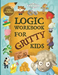 Logic Workbook for Gritty Kids: Spatial reasoning, math puzzles, word games, logic problems, activities, two-player games. (The Gritty Little Lamb com -- Dan Allbaugh - Paperback