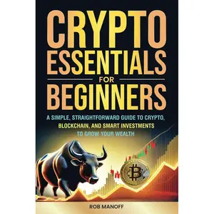 CRYPTO ESSENTIALS FOR BEGINNERS: A SIMPLE, STRAIGHTFORWARD GUIDE TO CRYPTO, BLOCKCHAIN, AND SMART INVESTMENTS TO GROW YOUR WEALTH Paperback – January 2, 2025