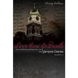 USED-Love You to Death: Season 3: The Unofficial Companion to the Vampire Diaries by Calhoun, Crissy (Paperback)