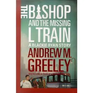 USED-The Bishop and The Missing L Train (A Father Blackie Ryan Mystery) by Andrew M. Greeley (Hardcover)