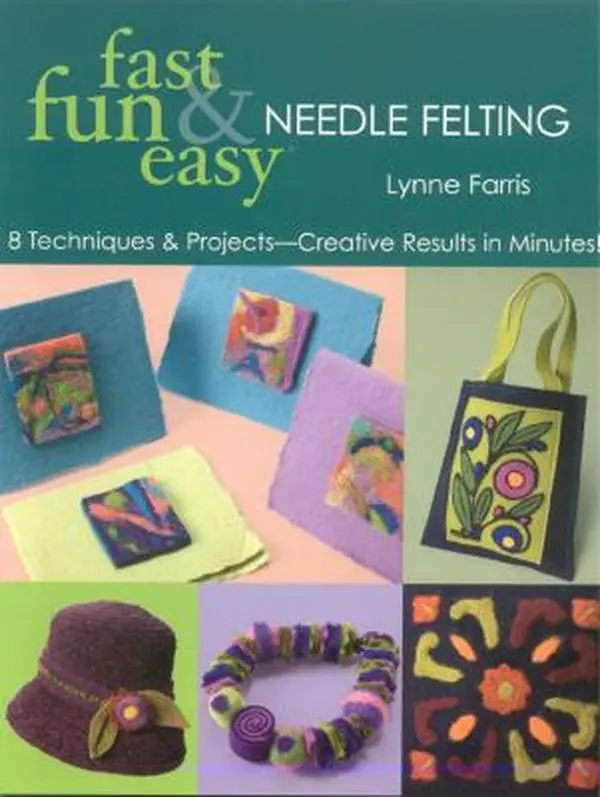 USED Book - Fast, Fun & Easy Needle Felting: 8 Techniques & Projects - Creative Results in Minutes! by Lynne Farris (Paperback) - english
