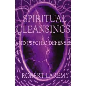 Spiritual Cleansings and Psychic Defenses by Robert Laremy