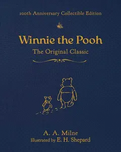 Winnie the Pooh (100th Anniversary Collectible Edition): The Original Classic -- A. a. Milne - Hardcover