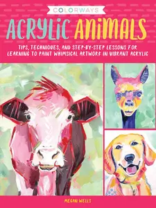 USED-Colorways: Acrylic Animals: Tips, Techniques, and Step-By-Step Lessons for Learning to Paint Whimsical Artwork in Vibrant Acrylic by Wells, Megan (Paperback)