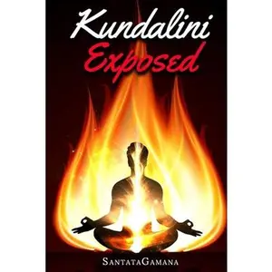 USED-Kundalini Exposed: Disclosing the Cosmic Mystery of Kundalini. The Ultimate Guide to Kundalini Yoga, Kundalini Awakening, Rising, and Rep by Santatagamana (Paperback)