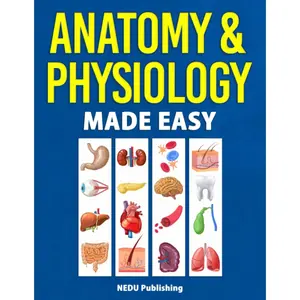 Anatomy & Physiology Made Easy: An Illustrated Study Guide for Students To Easily Learn Anatomy and Physiology - Paperback