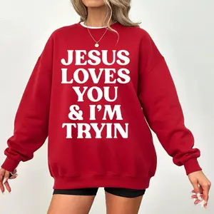 Jesus Loves You and I'm Trying Sweatshirt – Funny Faith-Based Christian Sweater, Jesus Loves You Crewneck, Religious Apparel Gift - Variety of Designs