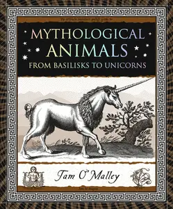 USED-Mythological Animals: From Basilisks to Unicorns by O'Malley, Tam (Paperback)