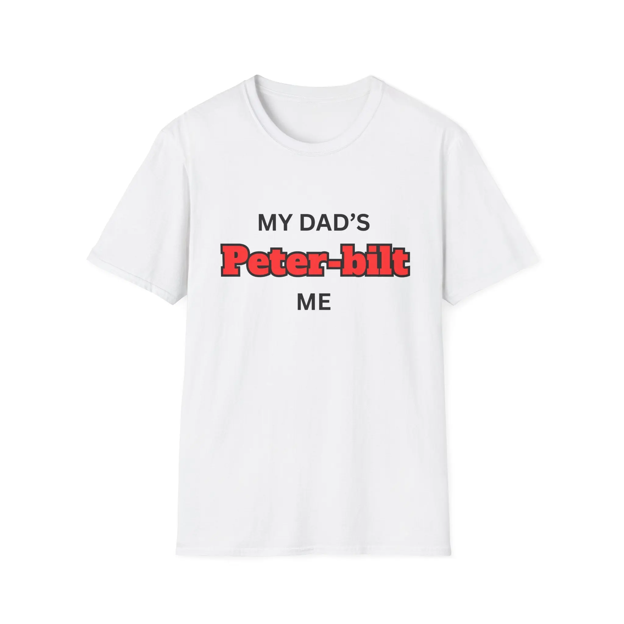 Peter-bilt Dad T-Shirt - "My Dad's Peter-bilt Me" Trucker Pride Tee