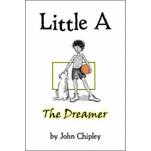 USED-Little A: The Dreamer by Chipley, John (Hardcover)