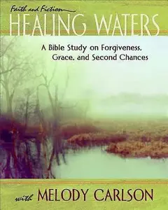 USED-Healing Waters - Women's Bible Study Participant Book: A Bible Study on Forgiveness, Grace, and Second Chances (Faith and Fiction) by Melody Carlson (Paperback)