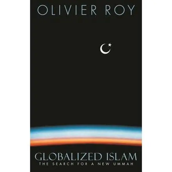 Used Condition Soft Covers Book - Globalized Islam: The Search for a New Ummah by Olivier Roy (English) - Muslims, Islamic Fundamentalism, Clean and Unmarred Pages