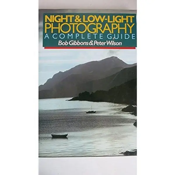 USED-Night and Low-Light Photography: A Complete Guide by Bob Gibbons (Hardcover)