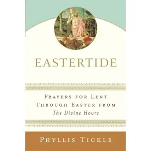 USED-Eastertide: Prayers for Lent Through Easter from The Divine Hours by Tickle, Phyllis (Paperback)