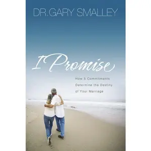 I Promise: How Five Commitments Determine the Destiny of Your Marriage