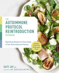 USED-Autoimmune Protocol Reintroduction Cookbook: Nourishing Recipes for Every Stage of Your Reintroduction Protocol - Includes Recipes for the 4 Stages of by Jay, Kate (Paperback)