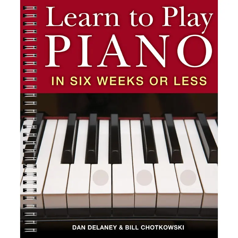 Learn to Play Piano in Six Weeks or Less Learn to Play Piano in Six Weeks or Less
