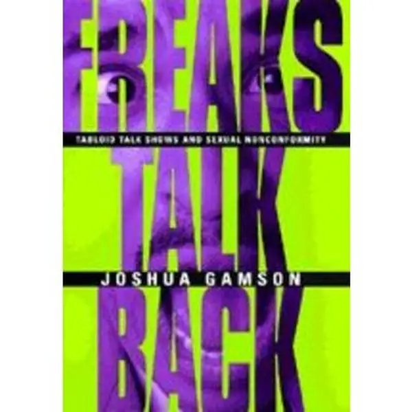 USED-Freaks Talk Back: Tabloid Talk Shows and Sexual Nonconformity by Gamson, Joshua (Hardcover)