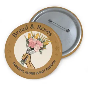 Bread and Roses | Survival Alone Is Not Enough Button Pin